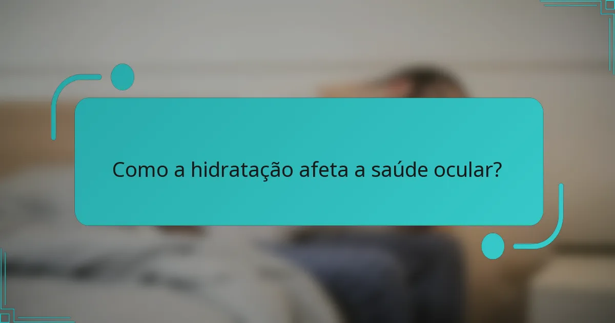 Como a hidratação afeta a saúde ocular?
