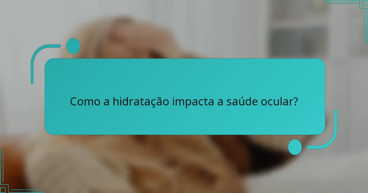 Como a hidratação impacta a saúde ocular?