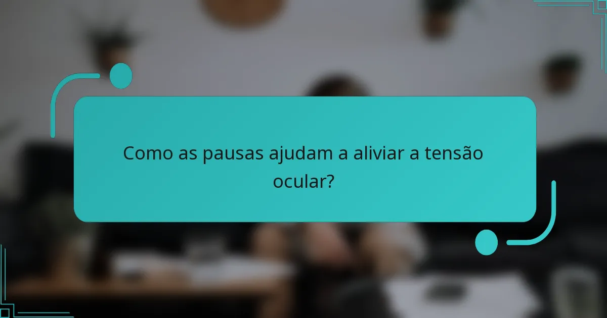 Como as pausas ajudam a aliviar a tensão ocular?