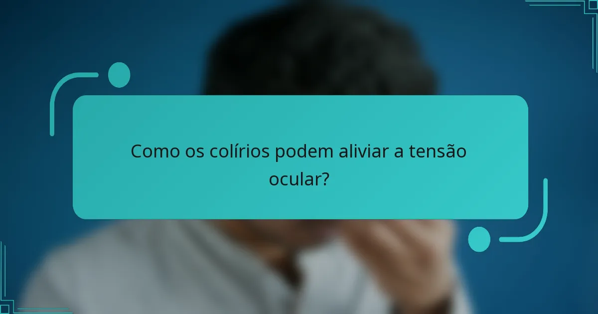 Como os colírios podem aliviar a tensão ocular?