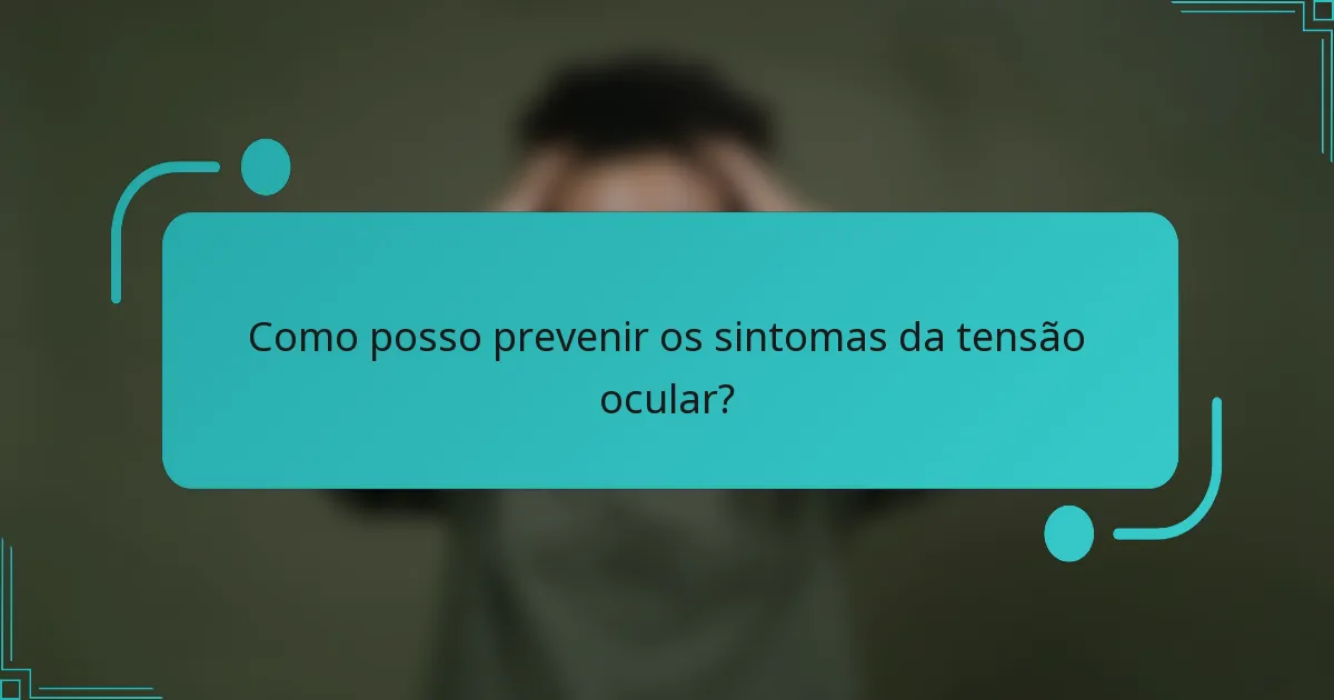 Como posso prevenir os sintomas da tensão ocular?