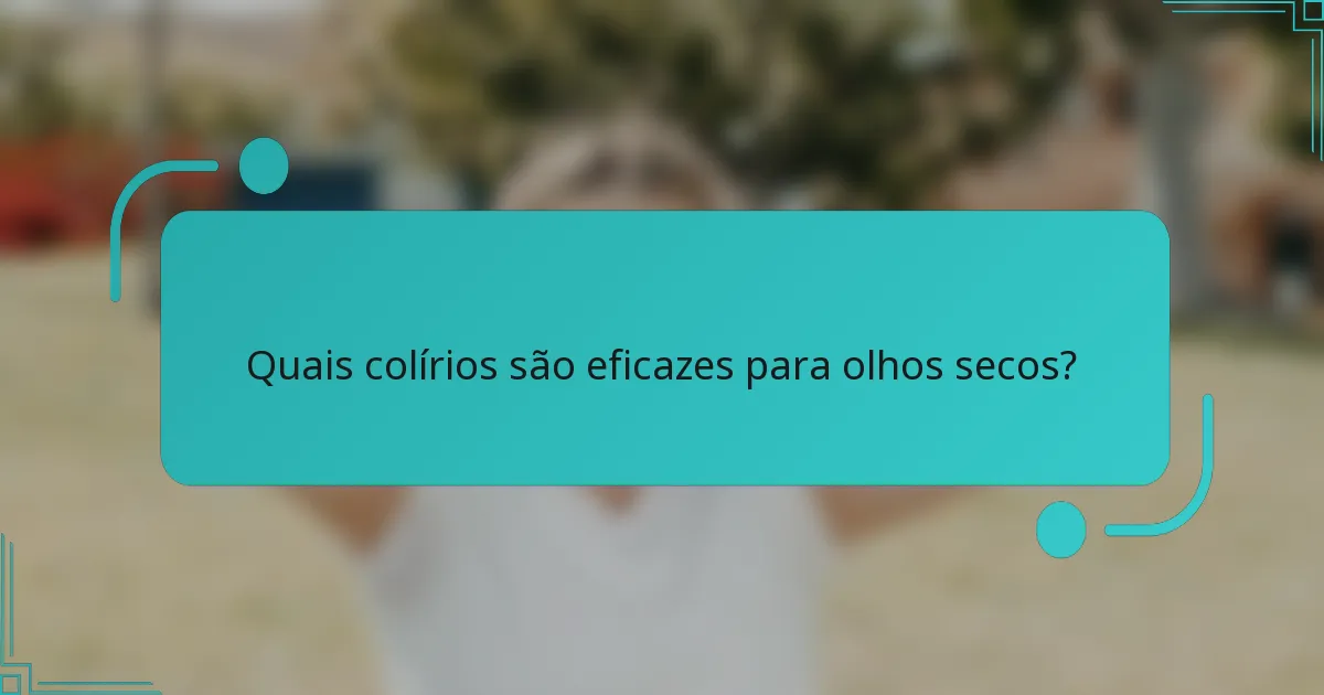 Quais colírios são eficazes para olhos secos?